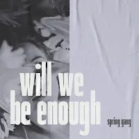 Spring Gang — Will We Be Enough (Feat. Lakesha Nugent) — обложка